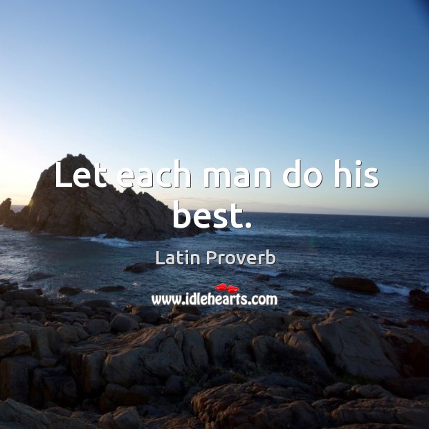 Let each man do his best. Latin Proverbs Image
