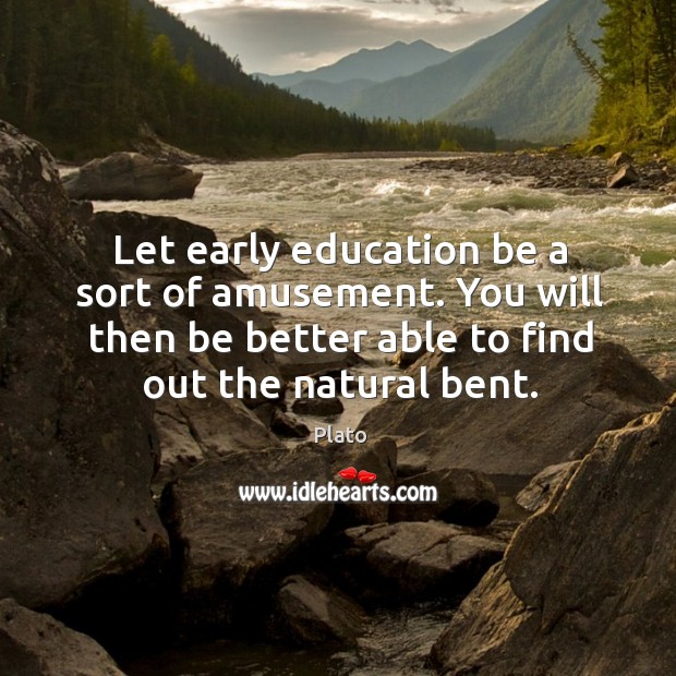 Let early education be a sort of amusement. You will then be Plato Picture Quote
