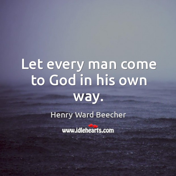 Let every man come to God in his own way. Image