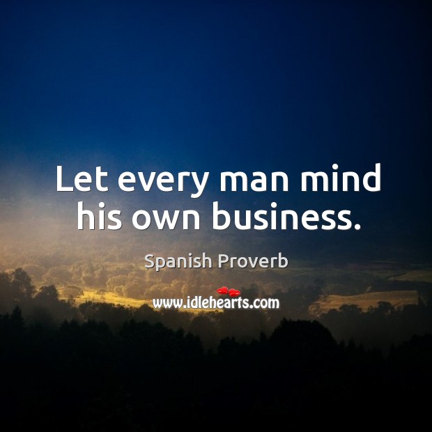 Let every man mind his own business. Image