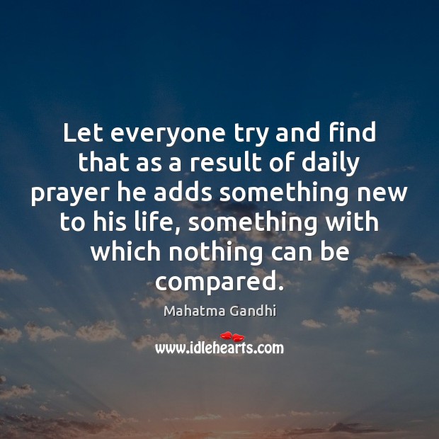 Let everyone try and find that as a result of daily prayer Mahatma Gandhi Picture Quote