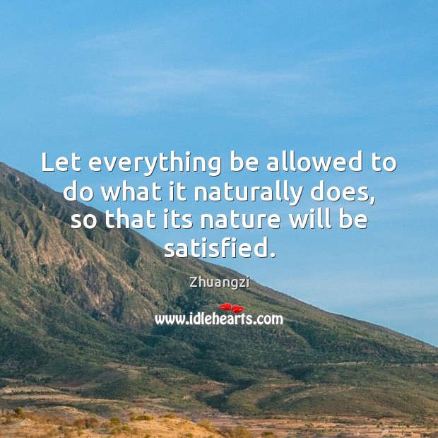 Let everything be allowed to do what it naturally does, so that Zhuangzi Picture Quote