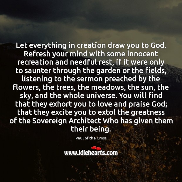 Let everything in creation draw you to God. Refresh your mind with Paul of the Cross Picture Quote