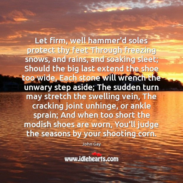 Let firm, well hammer’d soles protect thy feet Through freezing snows, and John Gay Picture Quote