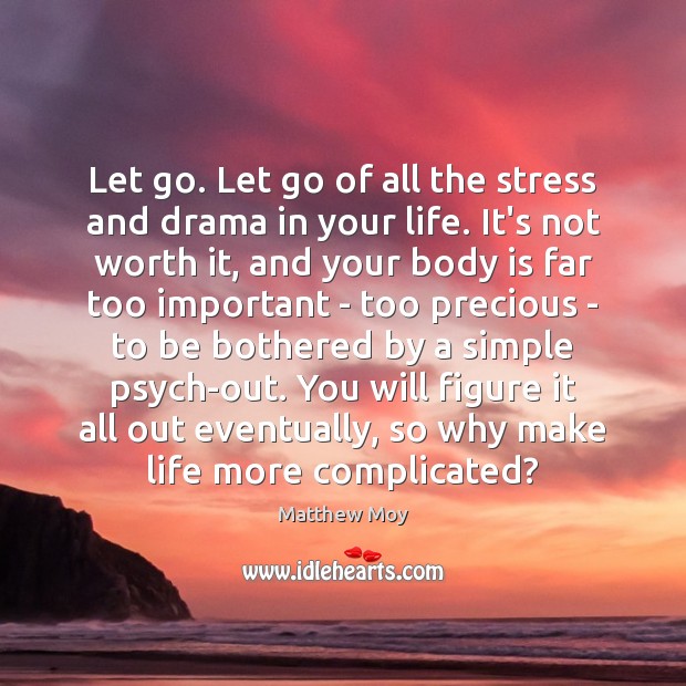 Let go. Let go of all the stress and drama in your Matthew Moy Picture Quote