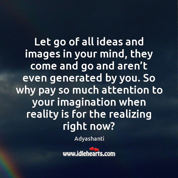 Let go of all ideas and images in your mind, they come Image