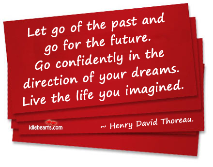 Let go of the past and go for the future Henry David Thoreau Picture Quote