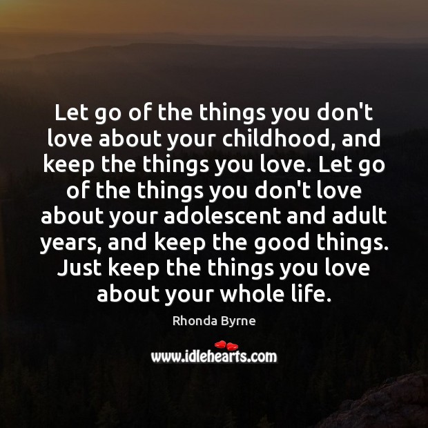 Let go of the things you don’t love about your childhood, and Image