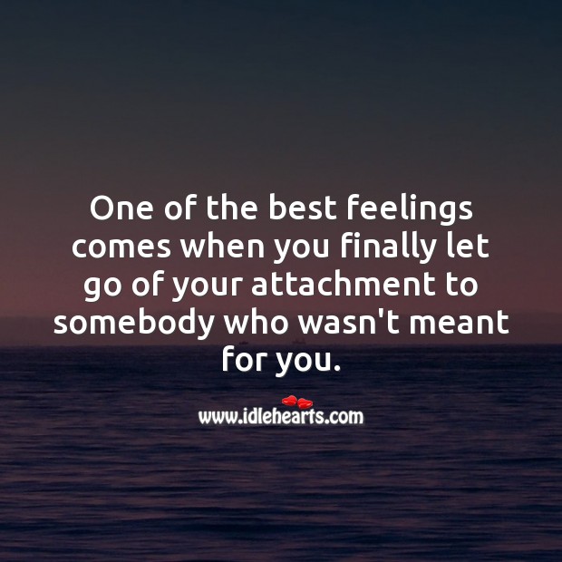 Let go of your attachment to somebody who wasn’t meant for you. Being In Love Quotes Image