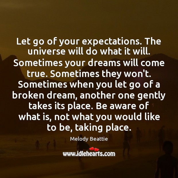 Let go of your expectations. The universe will do what it will. Melody Beattie Picture Quote