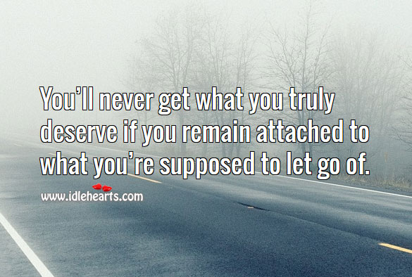 You’ll never get what you truly deserve if you can’t let go of Let Go Quotes Image