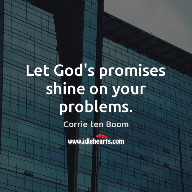 Let God’s promises shine on your problems. Image