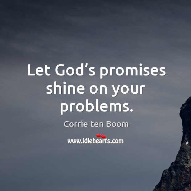 Let God’s promises shine on your problems. Corrie ten Boom Picture Quote