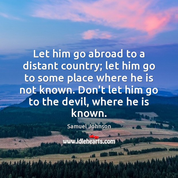 Let him go abroad to a distant country; let him go to Image