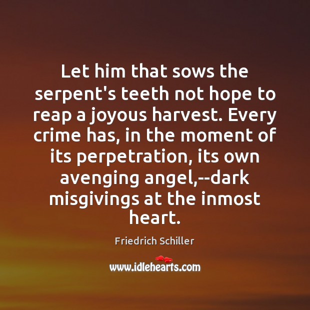 Let him that sows the serpent’s teeth not hope to reap a Friedrich Schiller Picture Quote