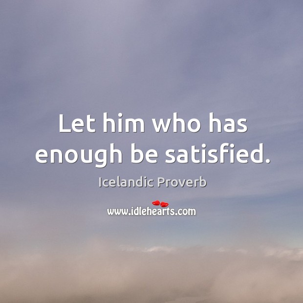 Let him who has enough be satisfied. Image