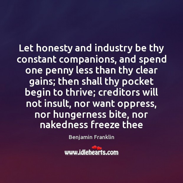 Let honesty and industry be thy constant companions, and spend one penny Insult Quotes Image