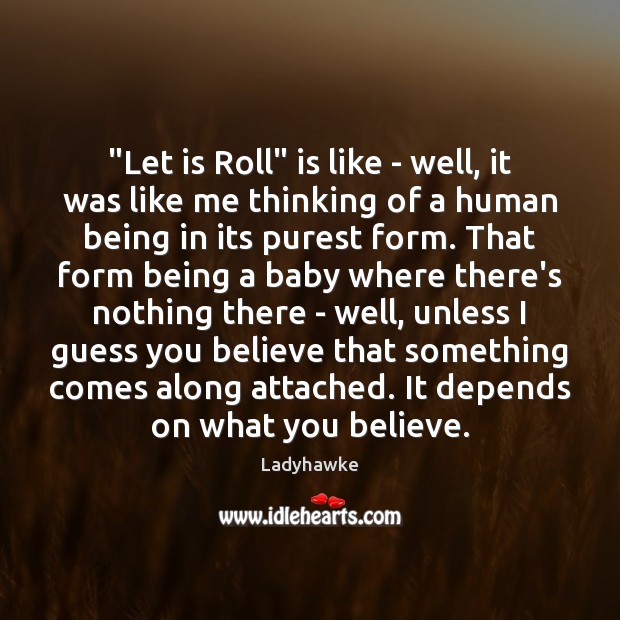 “Let is Roll” is like – well, it was like me thinking Ladyhawke Picture Quote