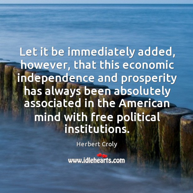 Let it be immediately added, however Herbert Croly Picture Quote