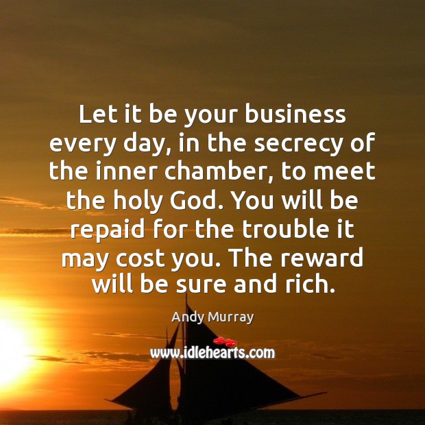 Let it be your business every day, in the secrecy of the Image