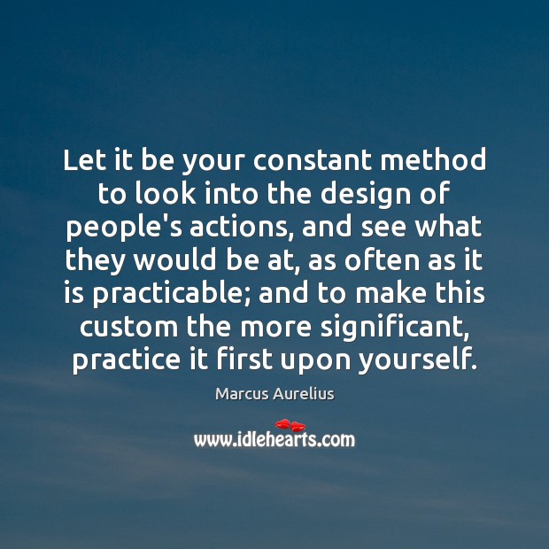 Let it be your constant method to look into the design of Marcus Aurelius Picture Quote