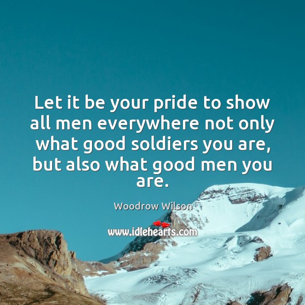 Let it be your pride to show all men everywhere not only Woodrow Wilson Picture Quote