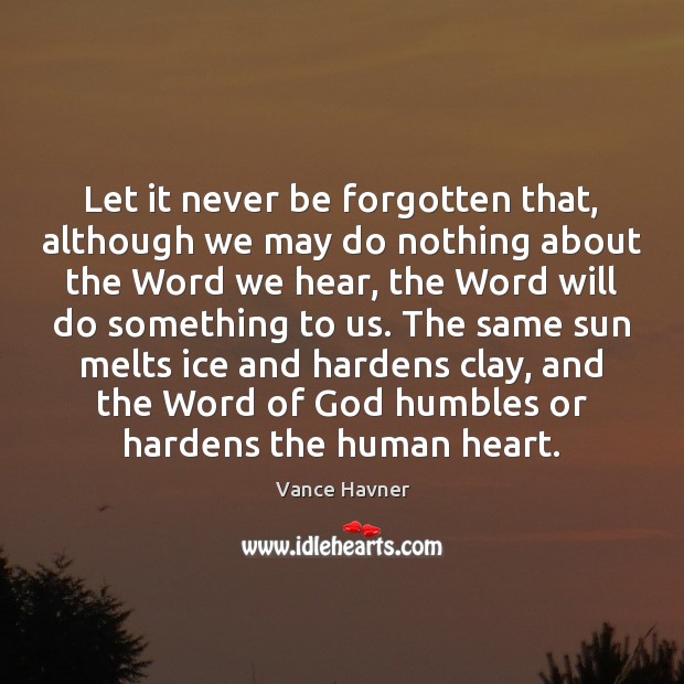 Let it never be forgotten that, although we may do nothing about Vance Havner Picture Quote