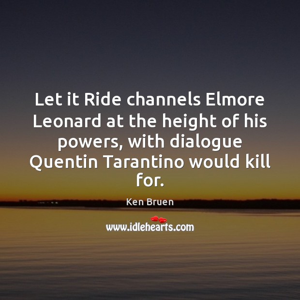 Let it Ride channels Elmore Leonard at the height of his powers, Ken Bruen Picture Quote