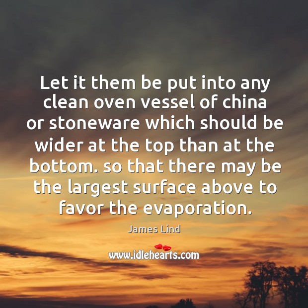 Let it them be put into any clean oven vessel of china or stoneware James Lind Picture Quote