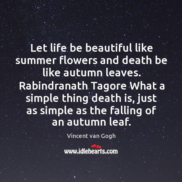 Let life be beautiful like summer flowers and death be like autumn Vincent van Gogh Picture Quote