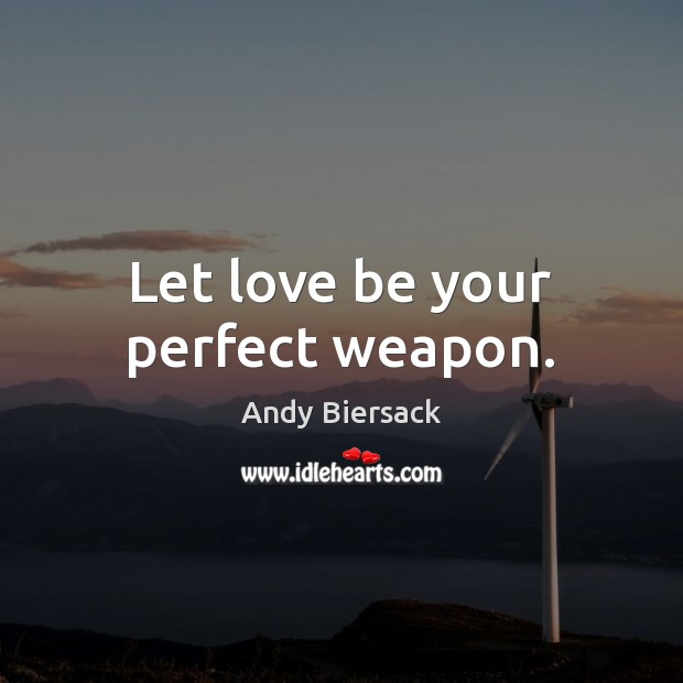 Let love be your perfect weapon. Andy Biersack Picture Quote