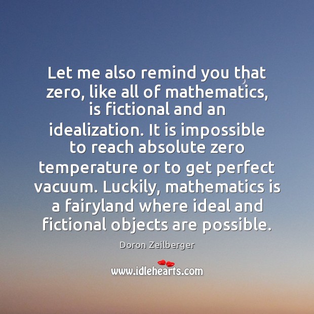 Let me also remind you that zero, like all of mathematics, is Doron Zeilberger Picture Quote