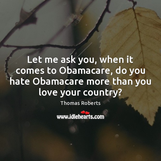 Let me ask you, when it comes to Obamacare, do you hate Image