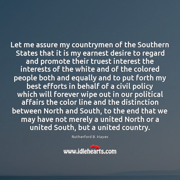 Let me assure my countrymen of the Southern States that it is Rutherford B. Hayes Picture Quote