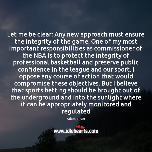 Let me be clear: Any new approach must ensure the integrity of Adam Silver Picture Quote
