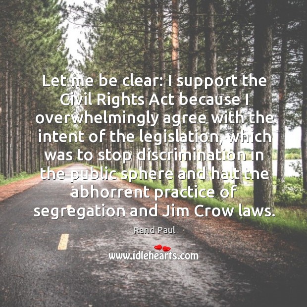 Let me be clear: I support the Civil Rights Act because I 