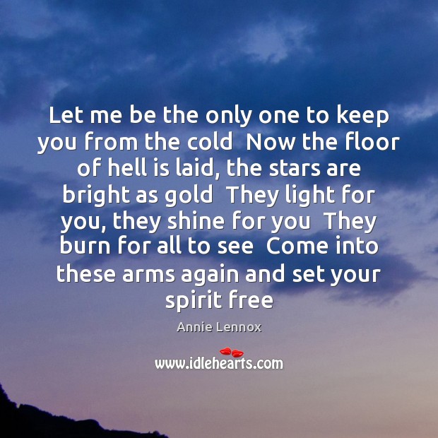 Let me be the only one to keep you from the cold Annie Lennox Picture Quote