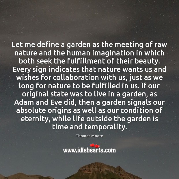 Let me define a garden as the meeting of raw nature and Thomas Moore Picture Quote