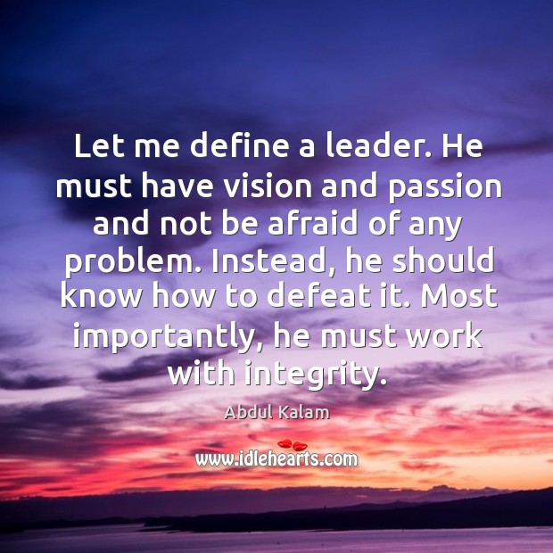 Let me define a leader. He must have vision and passion and Abdul Kalam Picture Quote