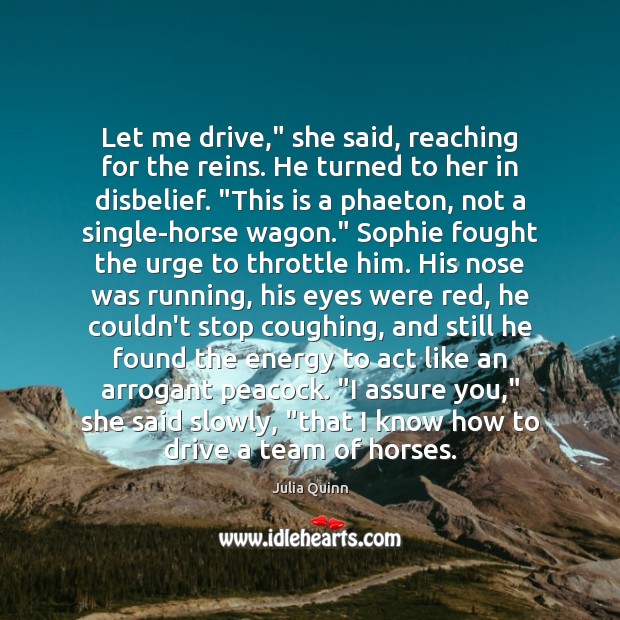 Let me drive,” she said, reaching for the reins. He turned to Driving Quotes Image