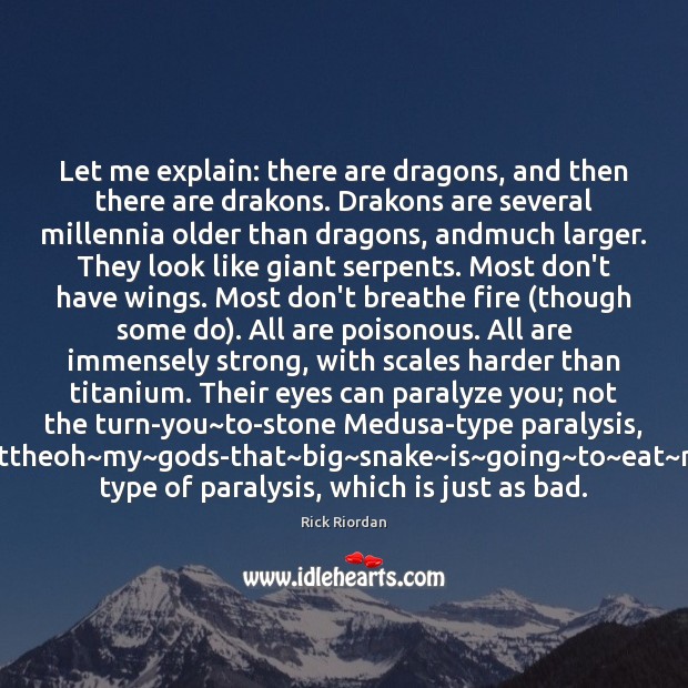 Let me explain: there are dragons, and then there are drakons. Drakons Rick Riordan Picture Quote