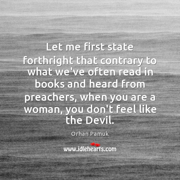 Let me first state forthright that contrary to what we’ve often read Orhan Pamuk Picture Quote