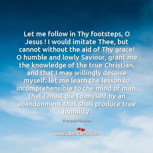Let me follow in Thy footsteps, O Jesus ! I would imitate Thee, Humility Quotes Image