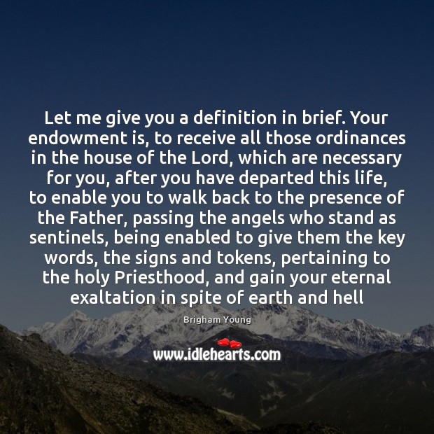 Let me give you a definition in brief. Your endowment is, to Brigham Young Picture Quote