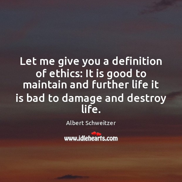 Let me give you a definition of ethics: It is good to Albert Schweitzer Picture Quote