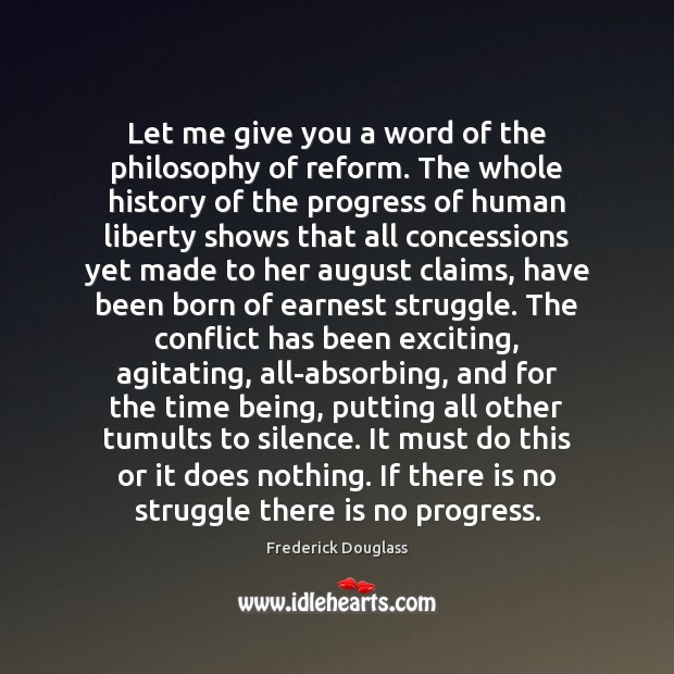 Let me give you a word of the philosophy of reform. The Frederick Douglass Picture Quote