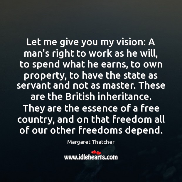 Let me give you my vision: A man’s right to work as Margaret Thatcher Picture Quote