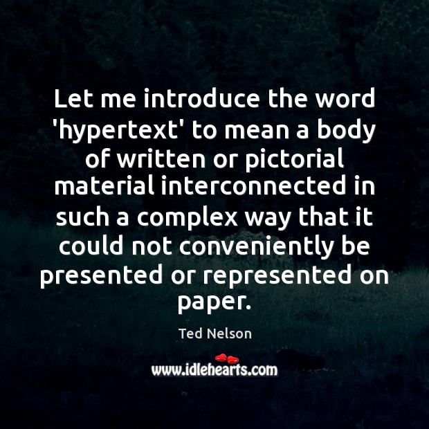 Let me introduce the word ‘hypertext’ to mean a body of written Ted Nelson Picture Quote