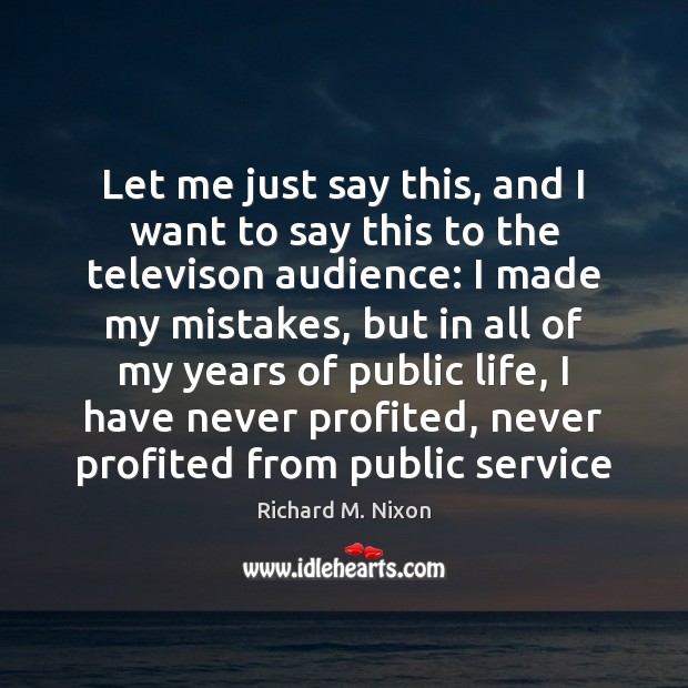 Let me just say this, and I want to say this to Richard M. Nixon Picture Quote