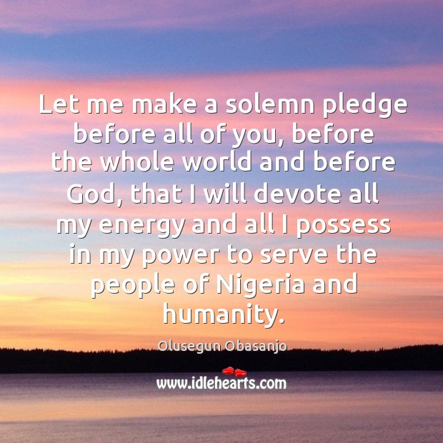 Let me make a solemn pledge before all of you, before the whole world and before Humanity Quotes Image
